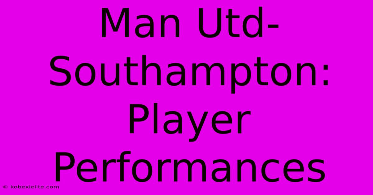 Man Utd-Southampton: Player Performances