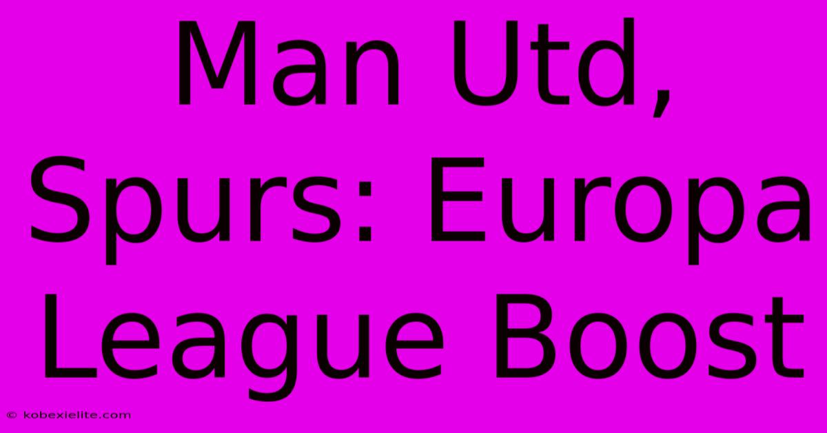 Man Utd, Spurs: Europa League Boost