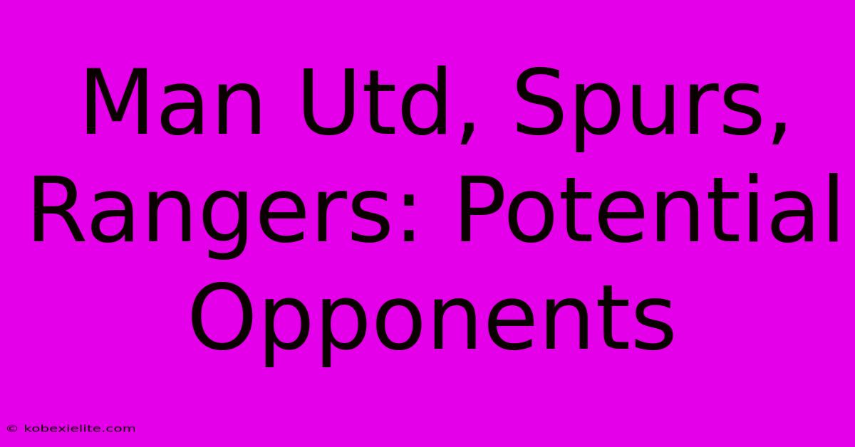 Man Utd, Spurs, Rangers: Potential Opponents