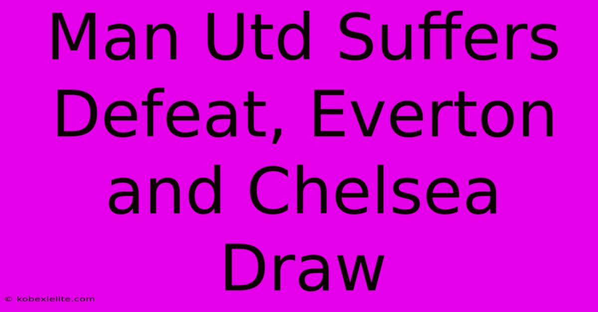 Man Utd Suffers Defeat, Everton And Chelsea Draw