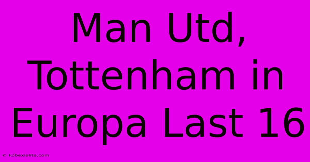 Man Utd, Tottenham In Europa Last 16