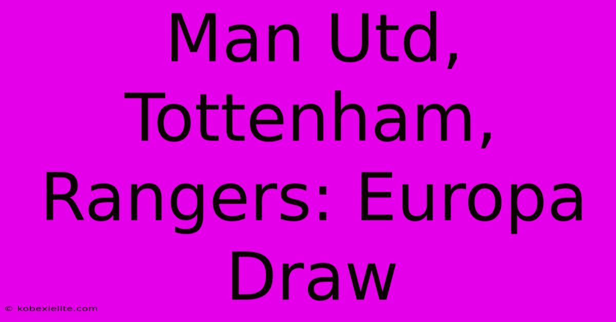 Man Utd, Tottenham, Rangers: Europa Draw