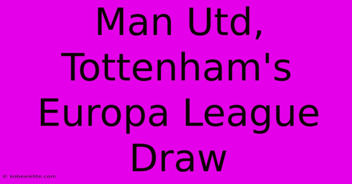 Man Utd, Tottenham's Europa League Draw