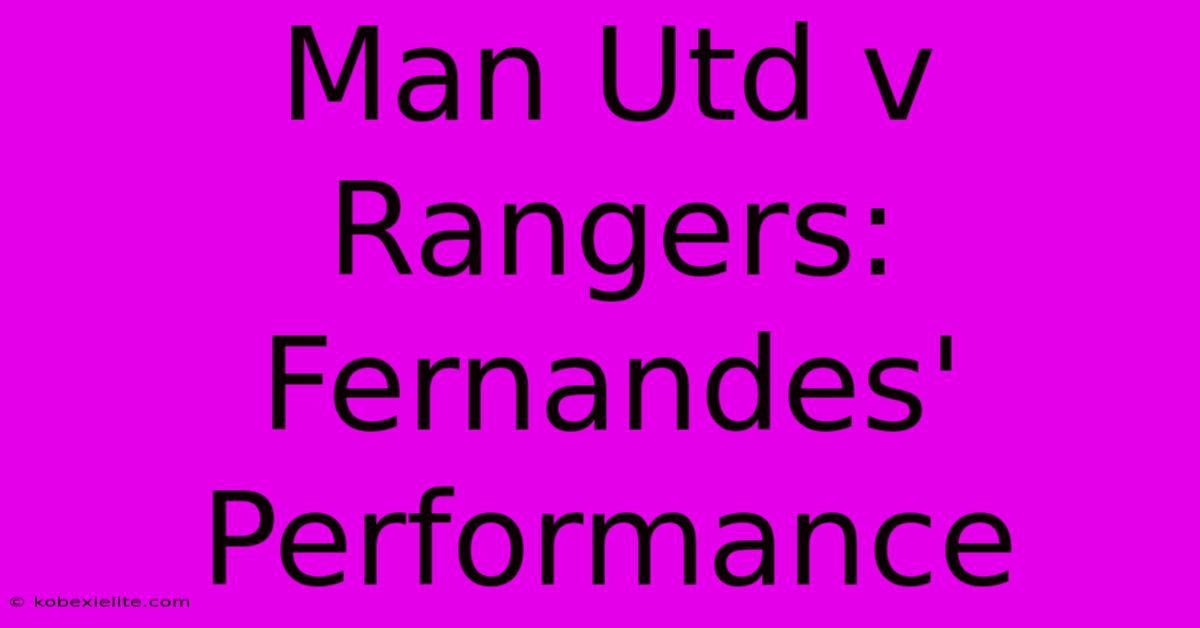 Man Utd V Rangers: Fernandes' Performance