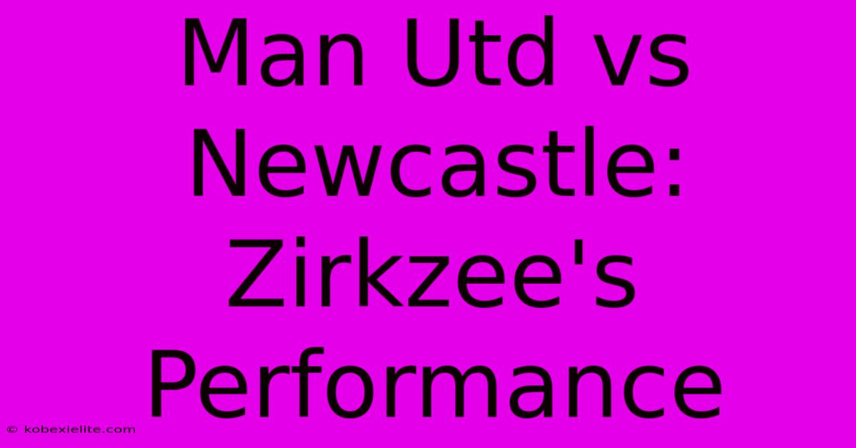 Man Utd Vs Newcastle: Zirkzee's Performance