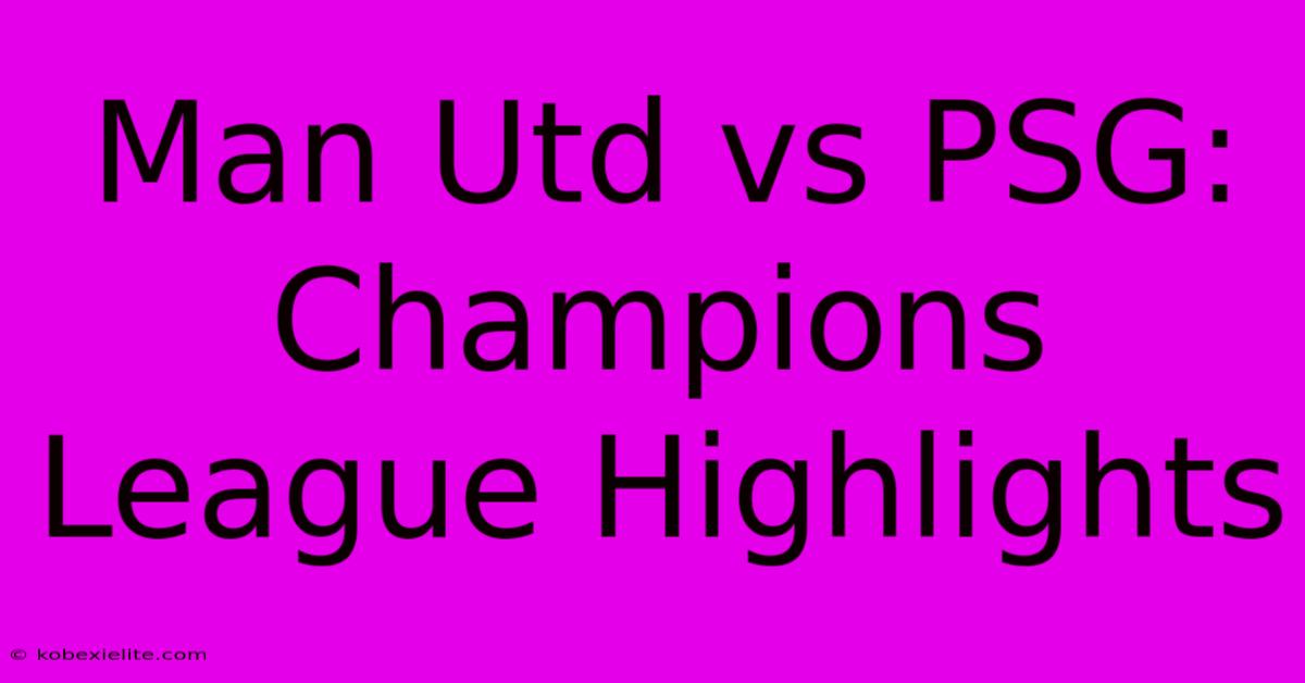 Man Utd Vs PSG: Champions League Highlights