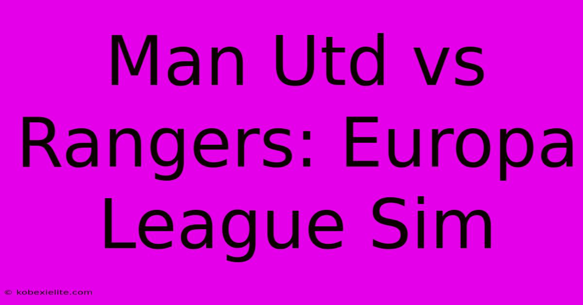 Man Utd Vs Rangers: Europa League Sim