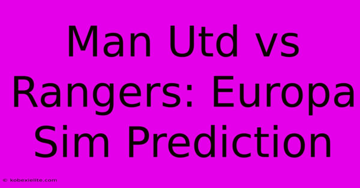 Man Utd Vs Rangers: Europa Sim Prediction