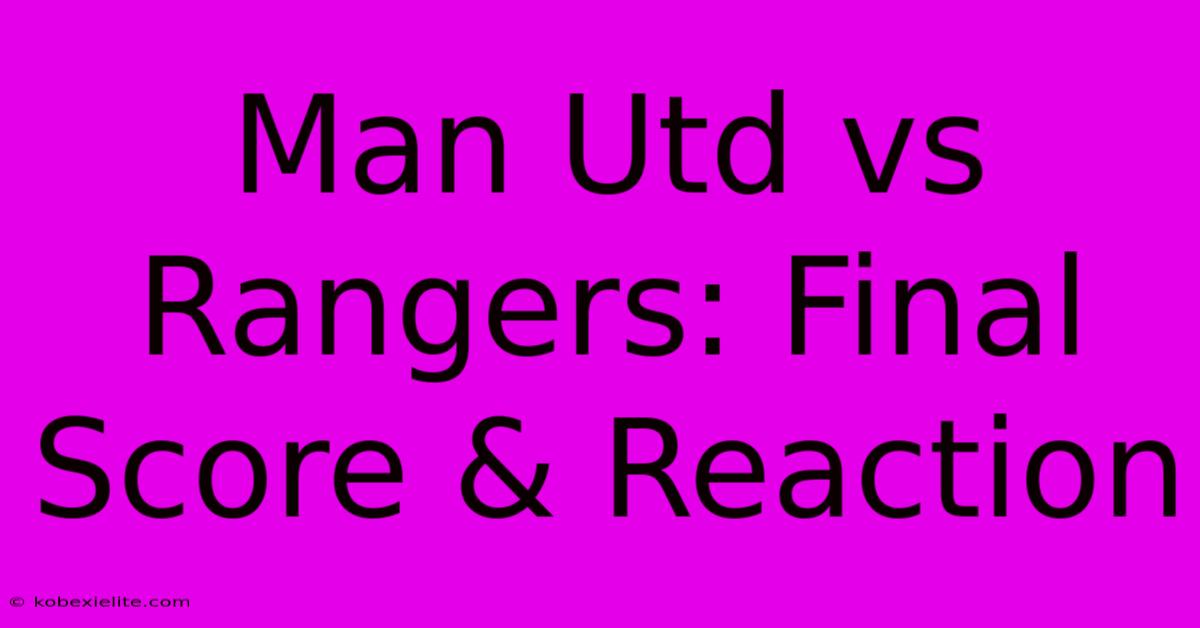 Man Utd Vs Rangers: Final Score & Reaction