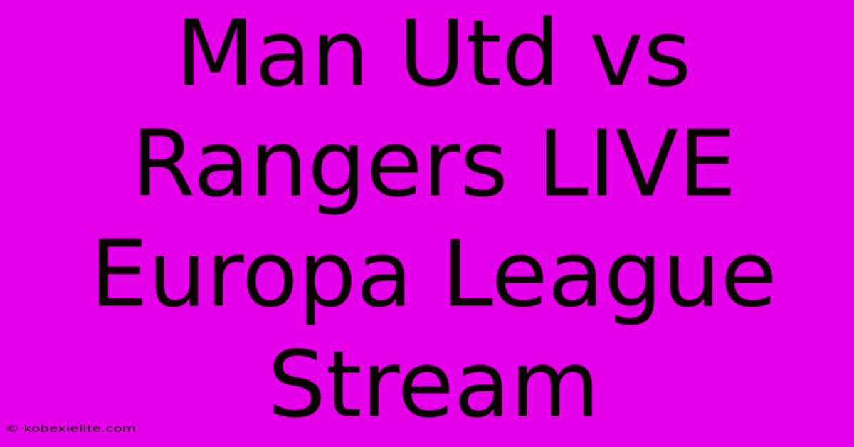 Man Utd Vs Rangers LIVE Europa League Stream