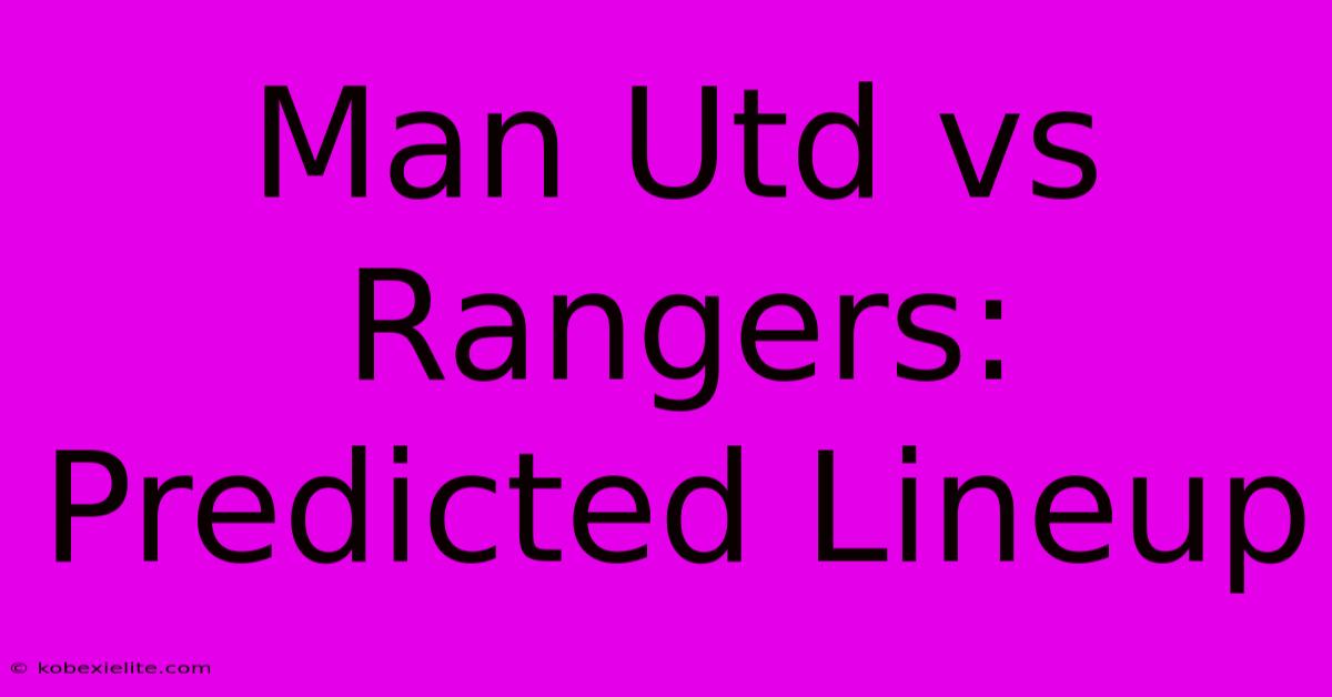 Man Utd Vs Rangers: Predicted Lineup