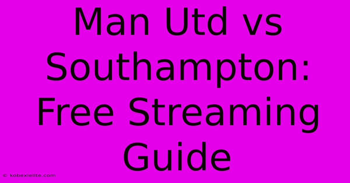 Man Utd Vs Southampton: Free Streaming Guide