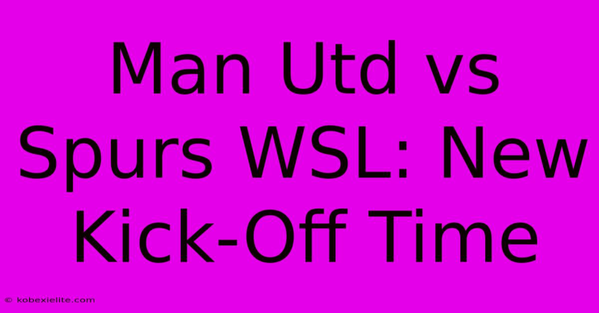 Man Utd Vs Spurs WSL: New Kick-Off Time