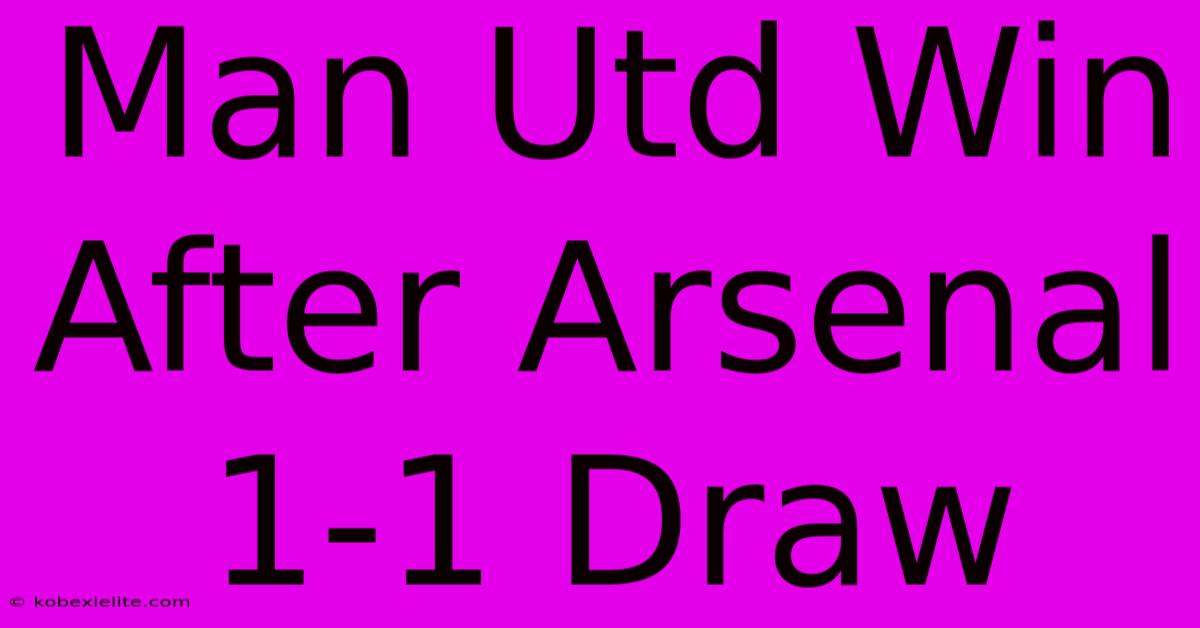 Man Utd Win After Arsenal 1-1 Draw