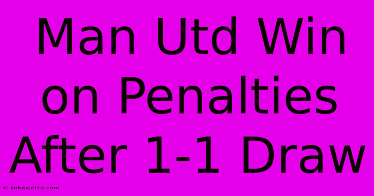 Man Utd Win On Penalties After 1-1 Draw