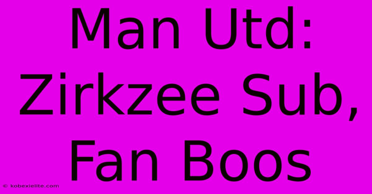 Man Utd: Zirkzee Sub, Fan Boos