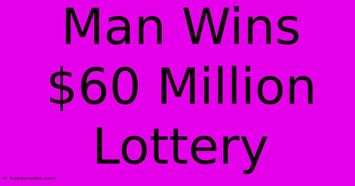 Man Wins $60 Million Lottery