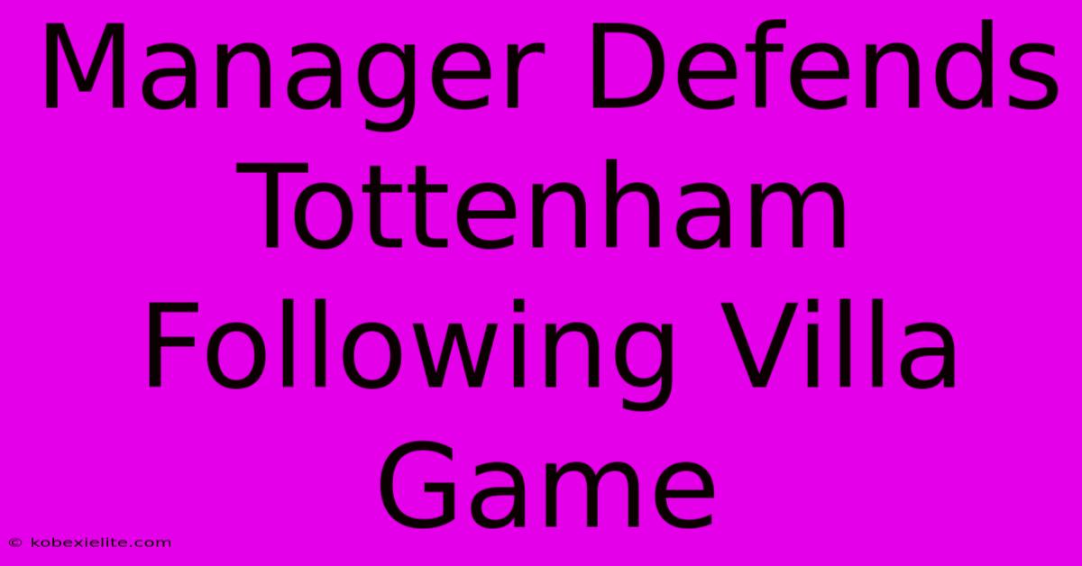 Manager Defends Tottenham Following Villa Game