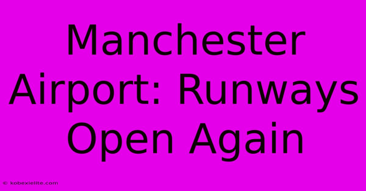 Manchester Airport: Runways Open Again