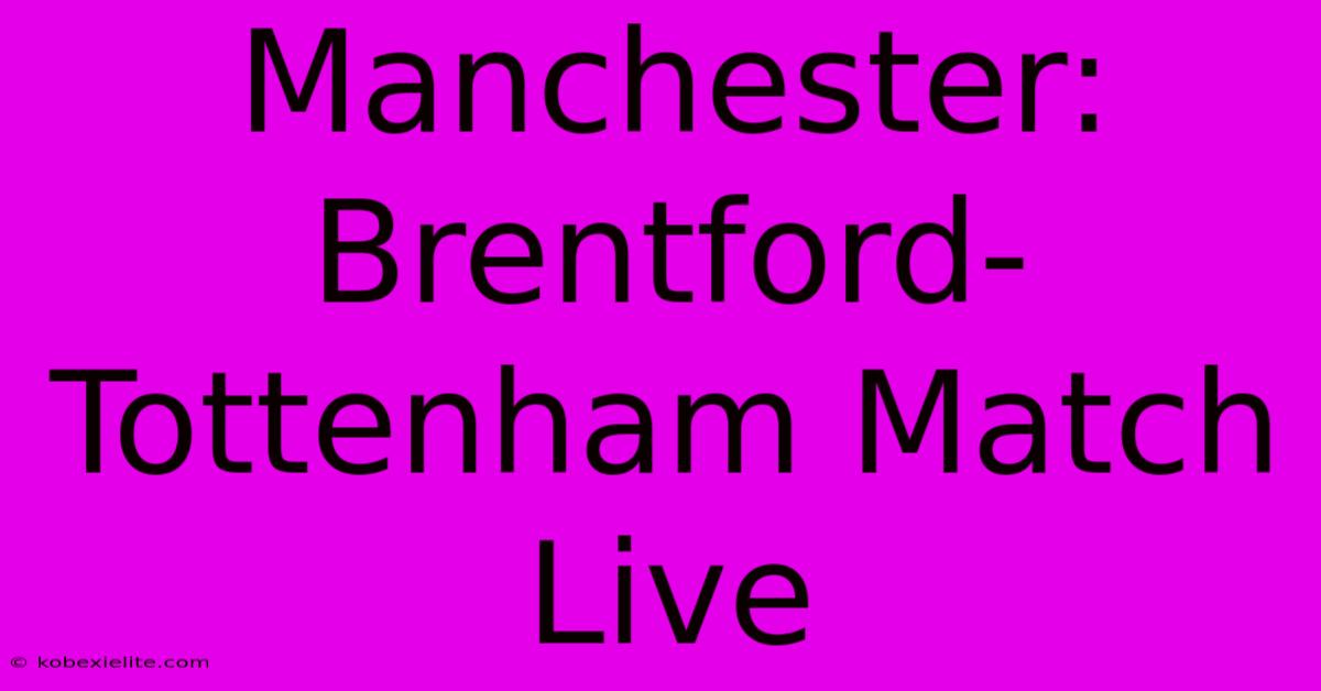 Manchester: Brentford-Tottenham Match Live