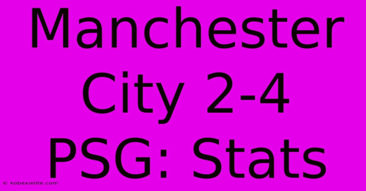 Manchester City 2-4 PSG: Stats