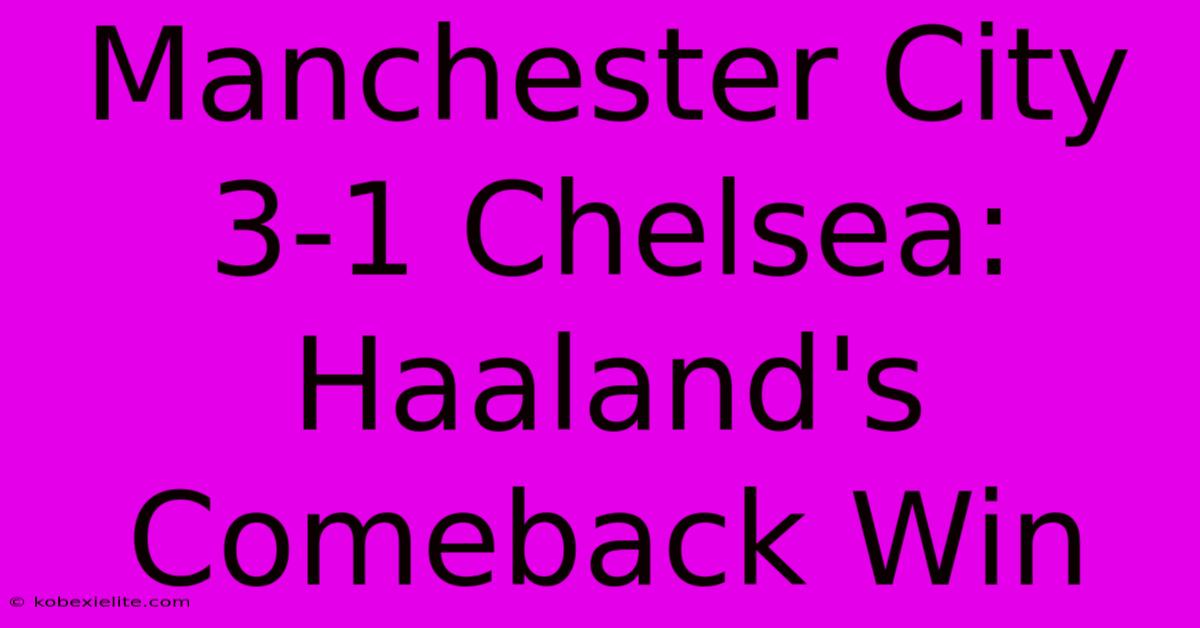 Manchester City 3-1 Chelsea: Haaland's Comeback Win