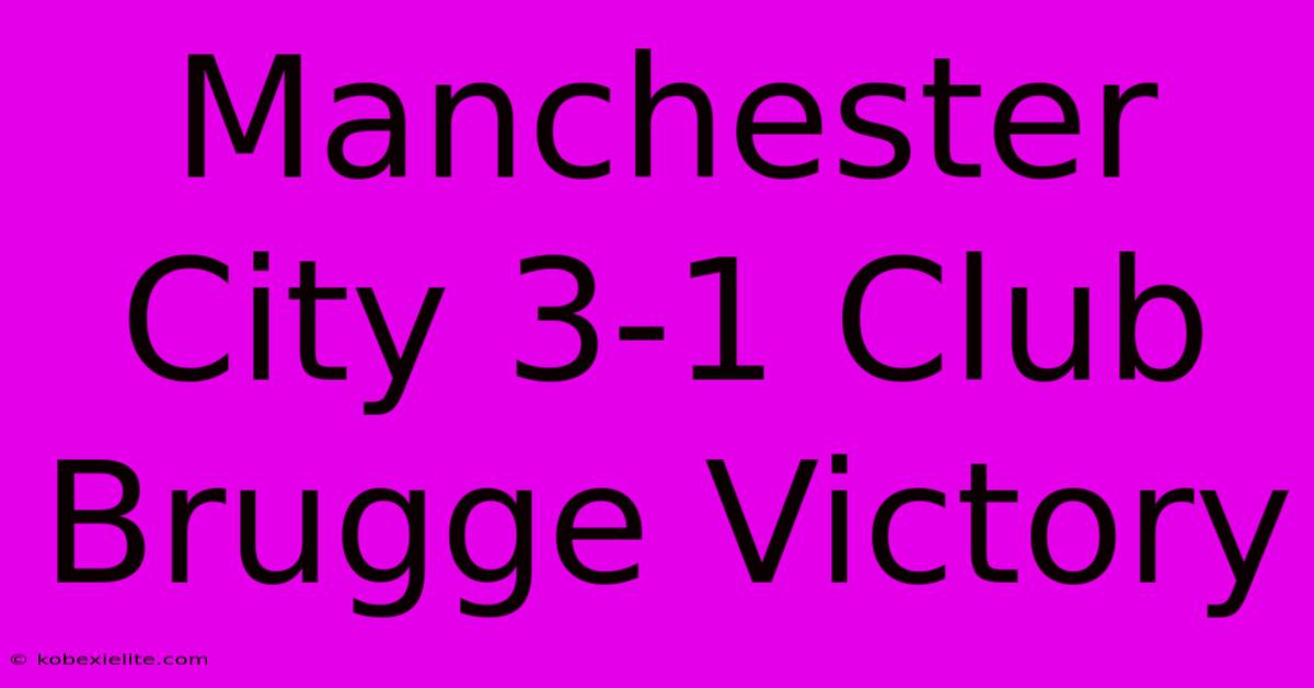 Manchester City 3-1 Club Brugge Victory