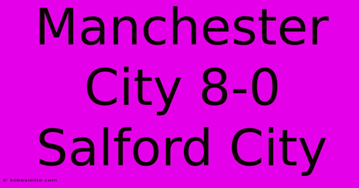 Manchester City 8-0 Salford City