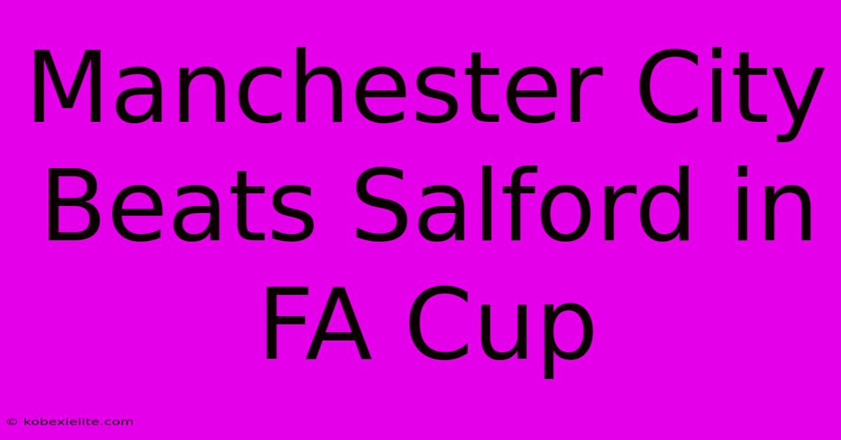 Manchester City Beats Salford In FA Cup