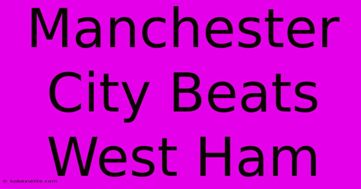 Manchester City Beats West Ham