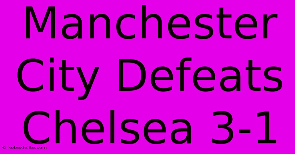 Manchester City Defeats Chelsea 3-1