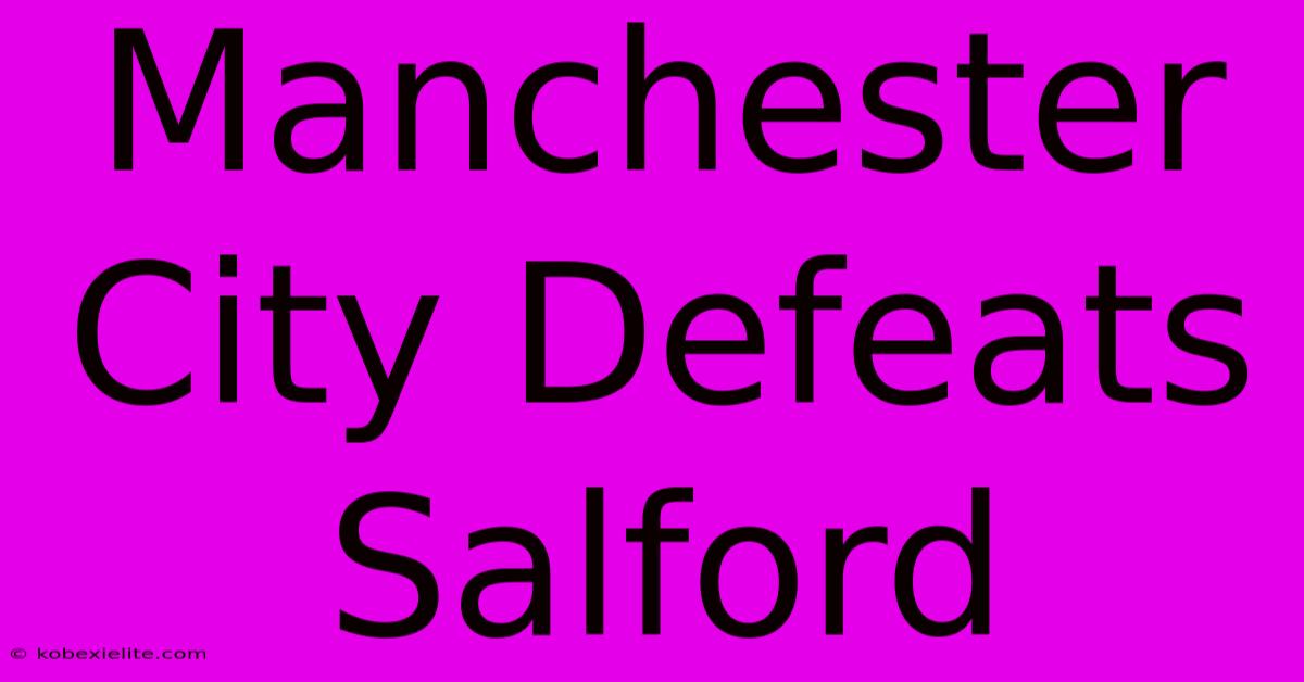 Manchester City Defeats Salford