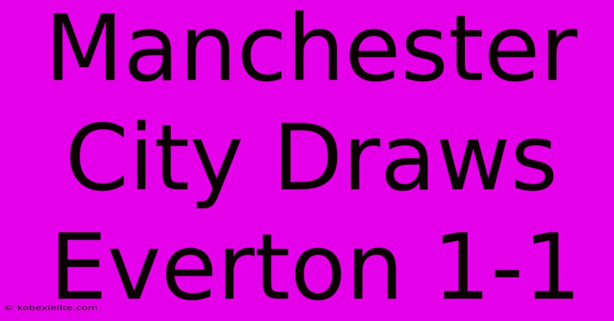 Manchester City Draws Everton 1-1