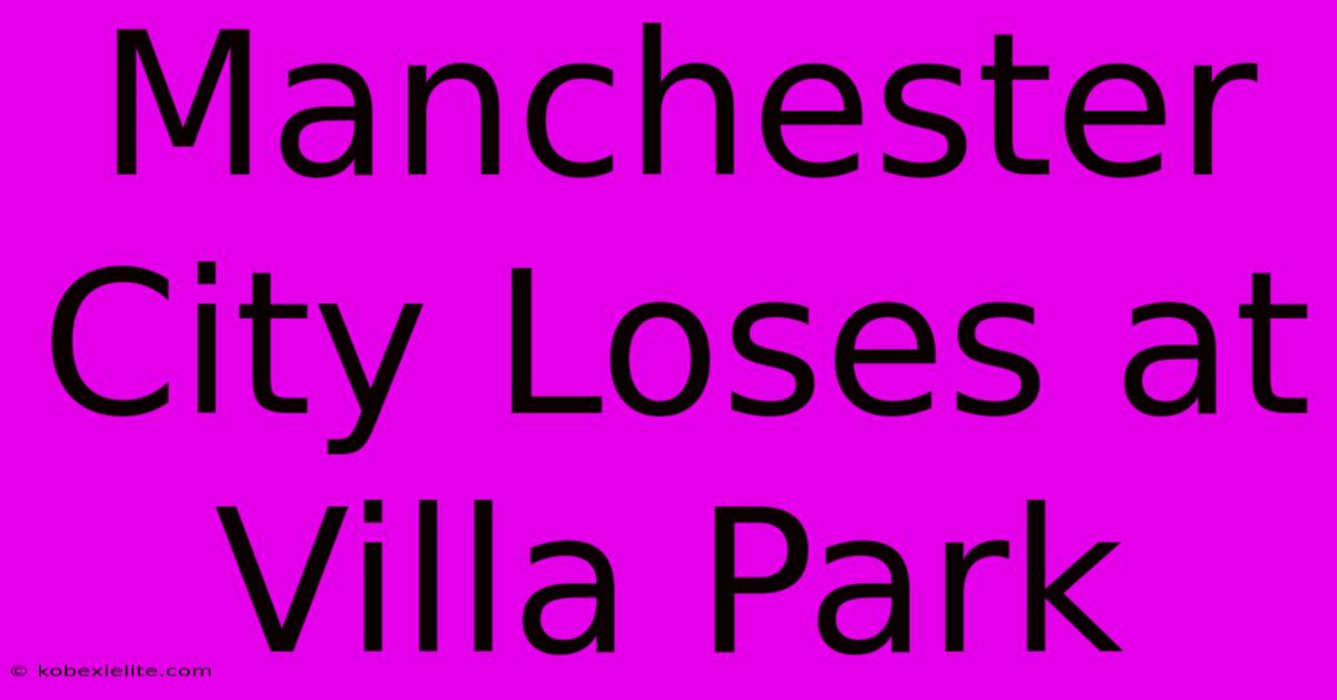 Manchester City Loses At Villa Park