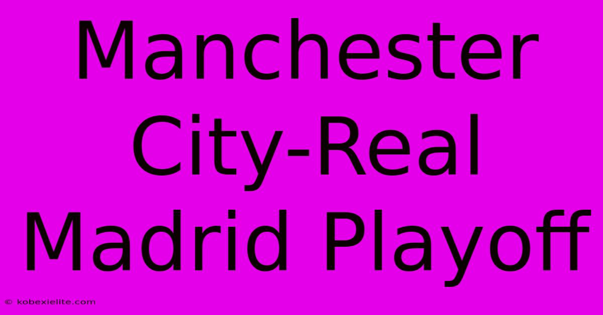 Manchester City-Real Madrid Playoff