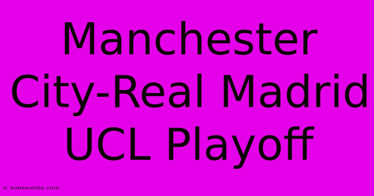 Manchester City-Real Madrid UCL Playoff