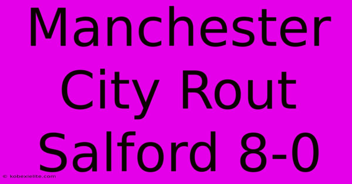 Manchester City Rout Salford 8-0