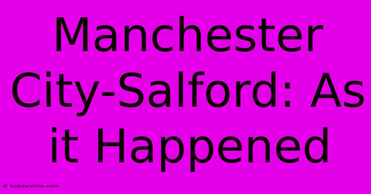 Manchester City-Salford: As It Happened