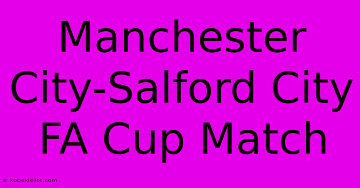 Manchester City-Salford City FA Cup Match