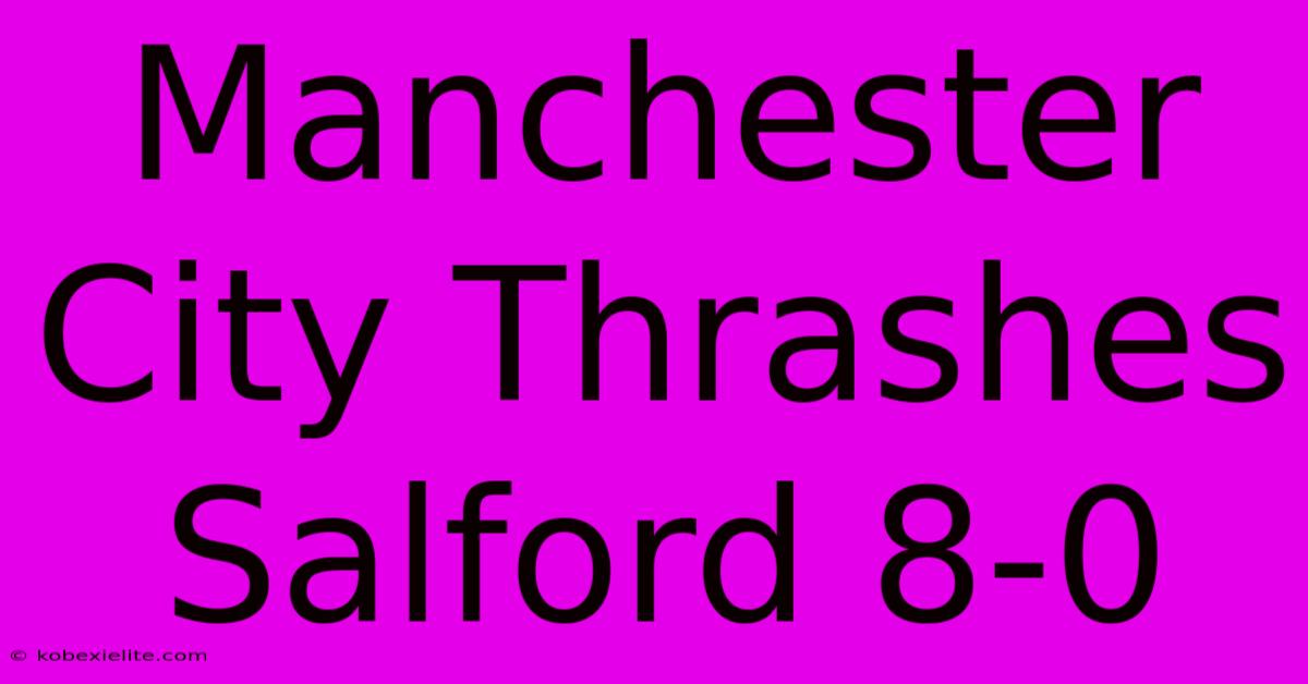 Manchester City Thrashes Salford 8-0