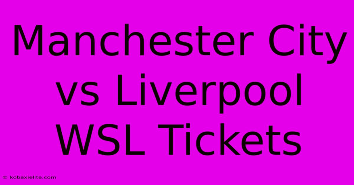 Manchester City Vs Liverpool WSL Tickets