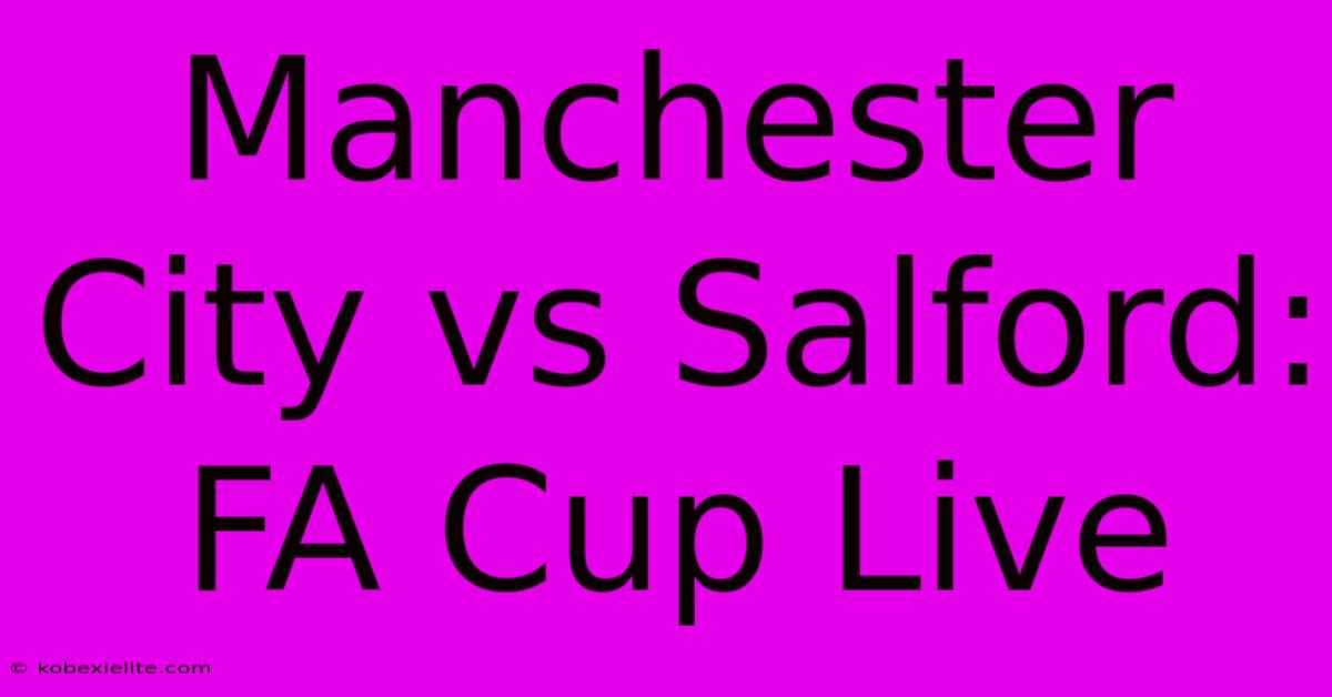 Manchester City Vs Salford: FA Cup Live