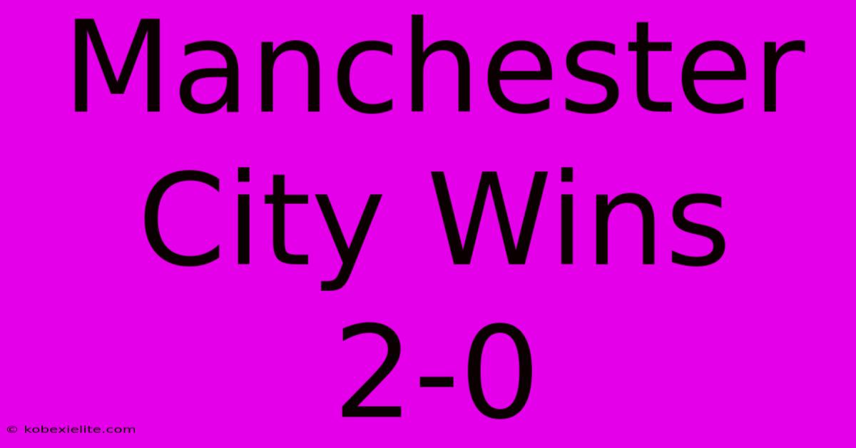 Manchester City Wins 2-0