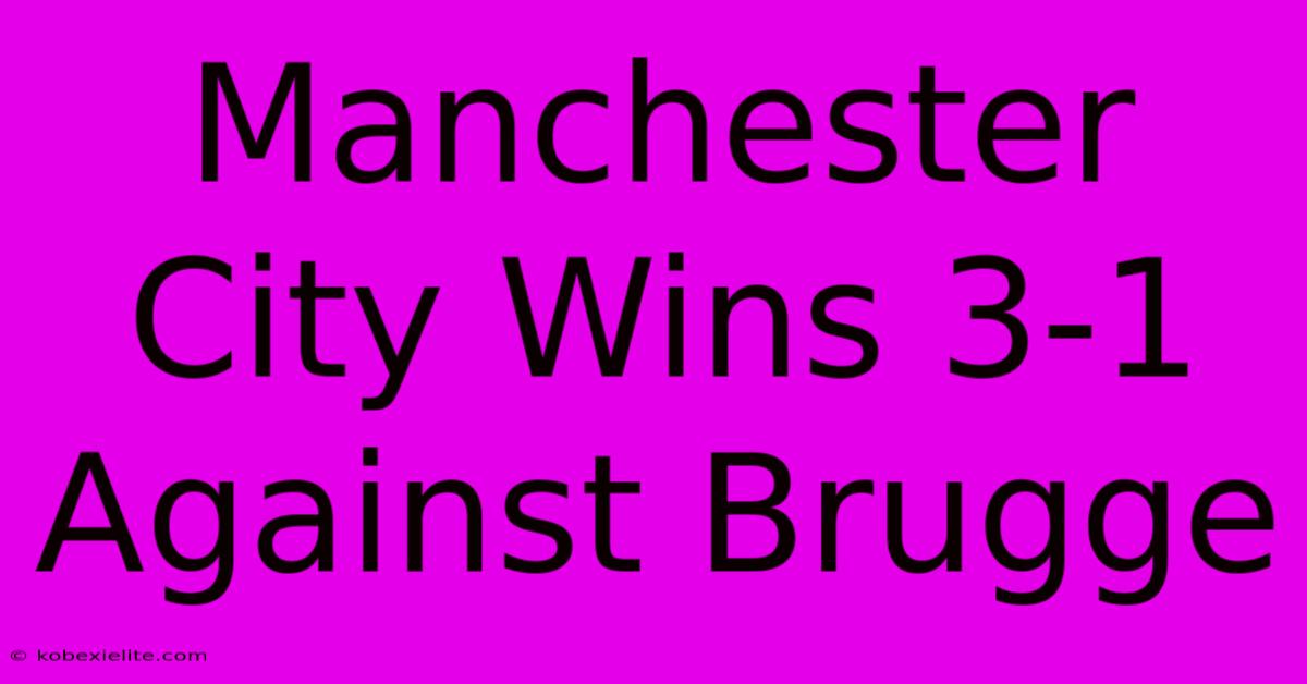 Manchester City Wins 3-1 Against Brugge