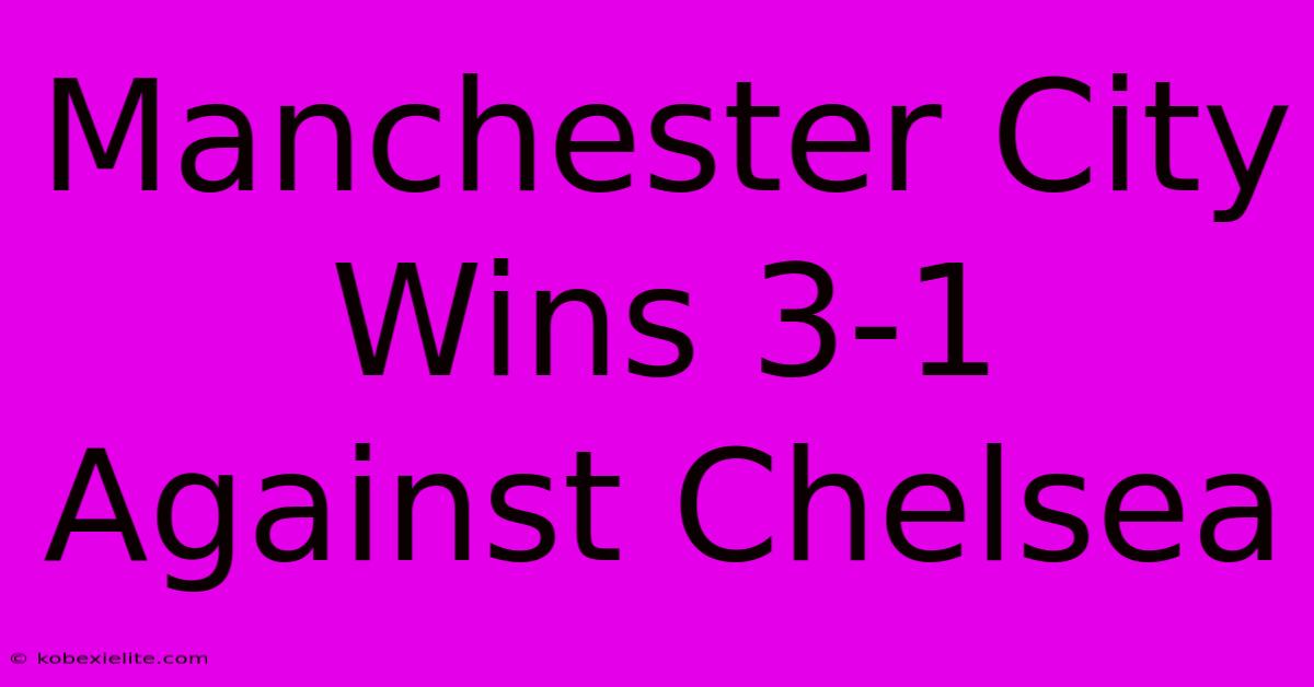 Manchester City Wins 3-1 Against Chelsea