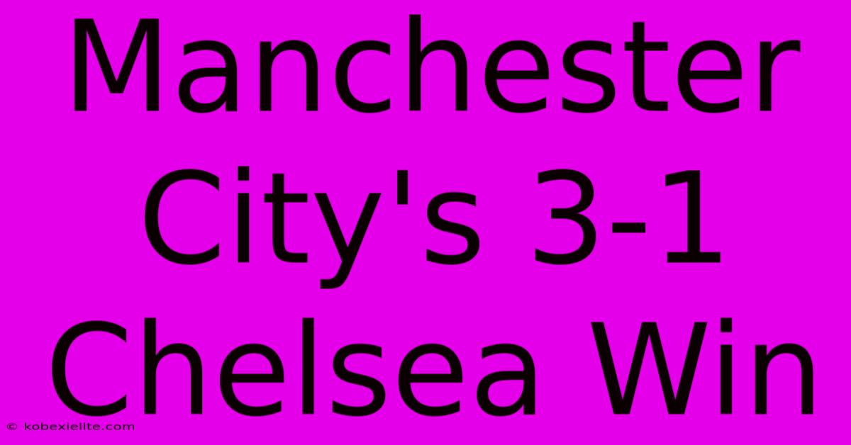 Manchester City's 3-1 Chelsea Win