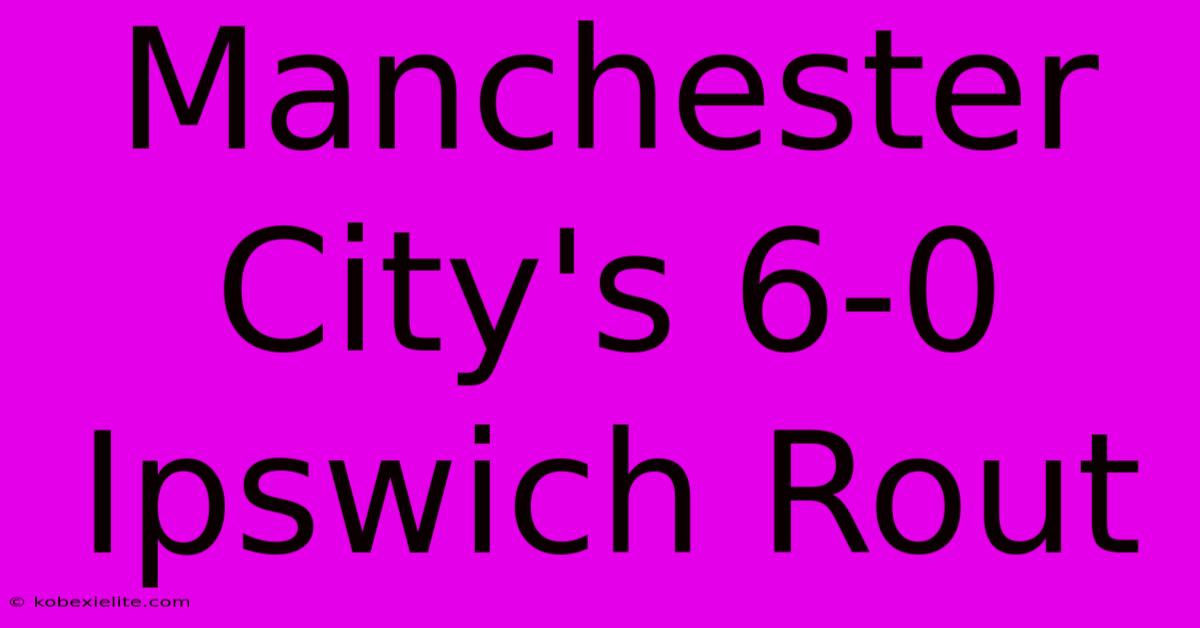 Manchester City's 6-0 Ipswich Rout