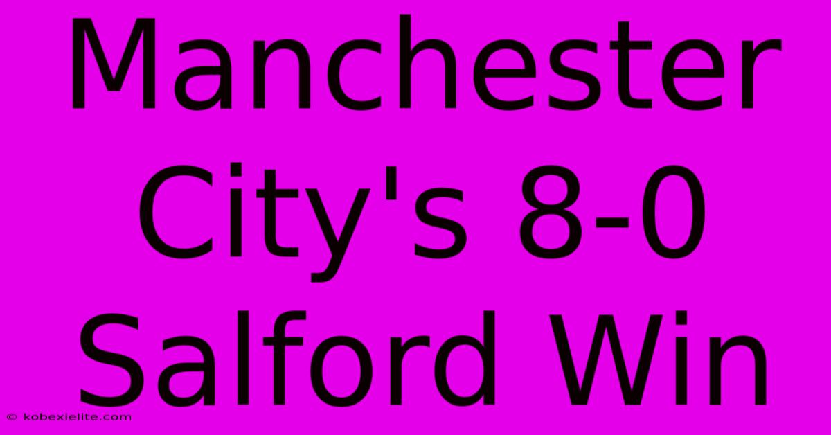 Manchester City's 8-0 Salford Win