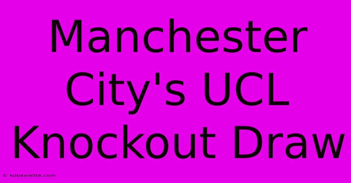 Manchester City's UCL Knockout Draw