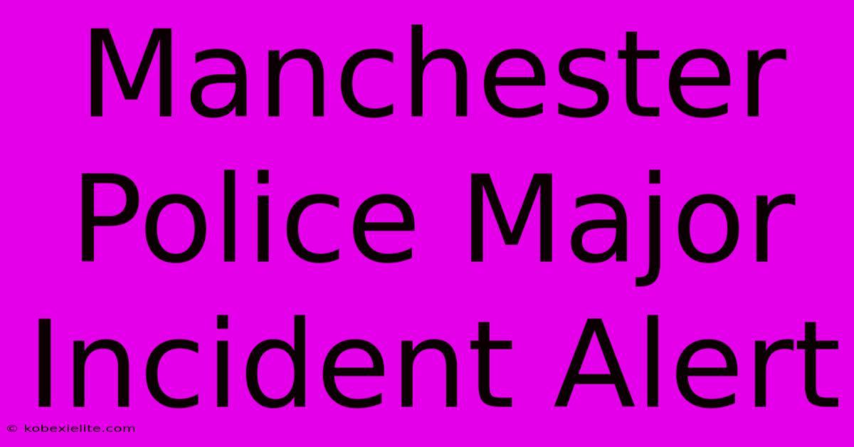 Manchester Police Major Incident Alert